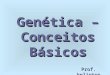 [PPT]Genética – Conceitos Básicos - Prof. Kelinton | Um … · Web viewGenética – Conceitos Básicos Prof. kelinton O que é genética? É o estudo dos genes e de sua transmissão