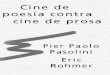 Cine de poesía contra cine - biblio3.url.edu.gtbiblio3.url.edu.gt/lmagica/cineprosa.pdf · de los valores del cine–lengua sobre una base de cine–lenguaje, una confluencia de