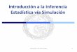 Introducción a la Inferencia Estadística vía Simulación · Estadísca 2017 - Prof. Tamara Burdisso 6 Un juicio como un test de hipótesis… • Si la evidencia no es lo suficientemente