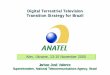 Digital Terrestrial Television Transition Strategy for Brazil · Digital Terrestrial Television Transition Strategy for Brazil Jarbas José Valente Superintendent, National Telecommunications