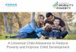 A Universal Child Allowance to Reduce Poverty and Improve ... · e duc a tion of a ll of ou r na tiRQ¶ s c hi ldr e n a r e one re a s on w h y the U ni te d S ta te s is now the