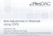 Risk Adjustment in Medicaid Using CDPS (Slides) - ResDAC Adjustment... · Risk Adjustment in Medicaid Using CDPS Todd Gilmer, PhD University of California, San Diego Division of Health