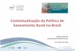 Contextualização da Política de Saneamento Rural no Brasilportalarquivos.saude.gov.br/images/pdf/2016/agosto/16/Mesa3... · pelo Conselho de Saúde do ente da Federação financiador