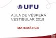 AULA DE VÉSPERA VESTIBULAR 2018 - editoraopirus.com.br · AULA DE VÉSPERA. VESTIBULAR 2018. ... Geometria Analítica; 12. Geometria Espacial; 14. 2; ... Matrizes. 3; Números Complexos