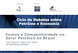 Custos e Competitividade no Setor Petróleo no Brasil©-Roberto... · Setor Petróleo no Brasil José Roberto Fagundes Netto ... • Reduzir tempo total de construção, manutenção