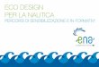 ECO DESIGN PER LA NAUTICA - Progetto ENA · ore 10.00 Sessione 1 Il progetto ENA - Eco Design per la Nautica, una innovazione ... Rolls-Royce: the integrator for environshipping Rinaldo