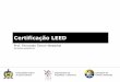 Certificação LEED - arq5658.paginas.ufsc.brarq5658.paginas.ufsc.br/files/2012/03/a2_Certificacao_LEED_05.05... · Certificação ambiental de edifícios LEED escolha sustentável