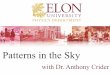 Patterns in the Sky - Elon Universityfacstaff.elon.edu/.../phy102/lectures/021-PatternsInTheSky_web.pdf · Patterns in the Sky with Dr. Anthony Crider. Student Learning Objectives