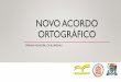 Novo acordo ortográfico - camarablu.sc.gov.br · HISTÓRICO •O Novo Acordo Ortográfico visa simplificar as regras ortográficas da Língua Portuguesa e aumentar o prestígio social