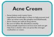 Acne Cream - Teaching Sexual Health · Acne Cream Some lotions and creams have ingredients/medication in them to help prevent and clear up minor acne like pimples and blackheads