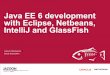 Java EE 6 development with Eclipse, Netbeans, IntelliJ and ... with Eclipse, Netbeans, IntelliJ