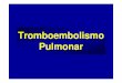 tomboembolismo pulmonar [Modo de Compatibilidade] · Fisiopatologia • Tríade Virchow Estase venosa Lesão endotelial ... • Trauma – cirúrgico ou não cirúrgico • Idade