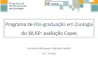 Programa de Pós-graduação em Zoologia do IBUSP: avaliação ... · Inclui as disciplinas clássicas de Botânica, Ecologia, Oceanografia Biológica e Zoologia Contém 143 Programas