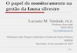O papel do monitoramento na gestão da fauna silvestrefapesp.br/eventos/2017/fauna/15h50_Luciano_Verdade.pdf · em lugar algum do mundo!). Paisagens agrícolas: Interdependência