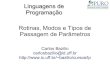Linguagens de Programação Rotinas, Modos e …bazilio/cursos/lp/material/Parametros.pdfExemplos: os operadores & (em C++) e var (em Pascal) precedendo a declaração de parâmetros