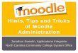 Hints, Tips and Tricks of Moodle Administration · PDF fileMoodle System Admins In general Moodle Admins are the everyday administrators of the learning management system. Their duties
