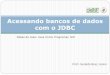 Acessando bancos de dados com o JDBC - DEINF/UFMAgeraldo/paradigmas/11.0jdbc.pdf · banco de dados MySQL. 13. Por SGDB... 14. Statement e ResultSet O método Connection.createStatement