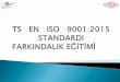 ISO 9001:2015 etkin bir kalite - webdosya.csb.gov.trwebdosya.csb.gov.tr/db/denizli/icerikler/farkindalik-sunumu... · ISO 9001 standardı, her 5 yılda bir ISO tarafından gözden