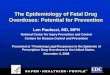 The Epidemiology of Fatal Drug Overdoses: Potential for ... · TM The Epidemiology of Fatal Drug . Overdoses: Potential for Prevention. Len Paulozzi, MD, MPH. National Center for
