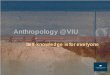Anthropology @ Malaspina - VIU · Anthropology @ VIU Self-knowledge is for everyone. What is Anthropology? The study of humankind in ALL places and in ALL times. Four fields of study: