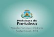 Projeto Fortaleza Cidade Sustentável - FCS · Projeto Fortaleza Cidade Sustentável - FCS . ... Planejamento e Gestão Urbana e Ambiental •Componente 03 •Gestão do Programa
