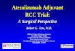 Atezolizumab Adjuvant RCC Trial - euikcs.com · Atezolizumab Adjuvant RCC Trial: A Surgical Perspective Robert G. Uzzo, M.D. Willing G. Pepper Chairman of Surgery Fox Chase Cancer