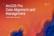 ArcGIS Pro Data Alignment and Management - Esriproceedings.esri.com/.../userconf/proc17/tech-workshops/tw_427-308.pdf · ArcGIS Pro Data Alignment and Management Jennifer Cadkin,