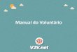 Manual do Voluntário - d13q7w9s0p5d73.cloudfront.net · Participando de ações voluntárias Busque oportunidades de atuação voluntária nas abas “Ações”. Você deverá escolher