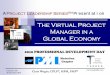 The Virtual Project Manager in a Global Economypmi-metrolina.com/downloads/2010_PDD_Presentations/20100918_pdd... · AProject Leadership Series SM Presentation The Virtual Project