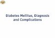 Diabetes Mellitus, Diagnosis and Complications - APIapiindia.org/pdf/pdf_index/module1_diabetes_mellitus.pdf · Diabetes Mellitus: Definition •Diabetes is a group of metabolic diseases