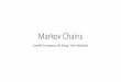 Markov Chains - UTKweb.eecs.utk.edu/.../cs594_spring2017/presentations/markov-chains.pdf · Overview of Markov Chains •What is a Markov Chain? •A discrete-time stochastic process