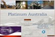 Platinum Australia - ASX · JV with Atla Mining Resources – PLA 30%, earning 70% UG2, Merensky and Pseudo/Tarentaal Reefs Pre Feasibility Study completed April 2011