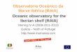 Observatorio Oceánico da Marxe Ibérica (RAIA) Oceanic … · Objectives • Improve the oceaninc observation at the Western Iberian Peninsula in terms of meteorological, oceanographical