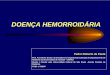 Slide sem título - CBCSP · DOENÇA HEMORROIDÁRIA • Classificação de acordo com o plexo hemorroidário acometido: Hemorróidas internas -de 1º grau