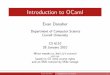 Introduction to OCaml - Cornell University · Introduction to OCaml Evan Danaher Department of Computer Science Cornell University CS 6110 28 January 2010 Minor tweaks to Jed Liu’s