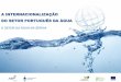 A INTERNACIONALIZAÇÃO DO SETOR PORTUGUÊS DA ÁGUA · professional network in the Serbian water sector (IPM)) ... Lei da Água, 2010; Ministério da Agricultura, Recursos Hídricos