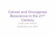 Cancer and Oncogenes Bioscience in the 21stinbios21/PDF/Fall2014/LoweKrentz_09242014.pdf · Cancer and Oncogenes Bioscience in the 21st Century LindaLowe*Krentz September&24,&2014&