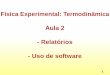 Aula 2 - Relatórios - Uso de softwarelilith.fisica.ufmg.br/~labexp/novosite/Aula2_Termo_Rev02... · 2018-08-08 · Conteúdo desta aula: ... O relatório de um experimento pode 