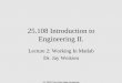 25.108 Introduction to Engineering II.faculty.uml.edu/jweitzen/25.108(ECE)/25108Downloads/11 Matlab 02.pdf A matrix is a two dimensional array of numbers. In a square matrix the number