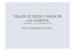 TALLER DE RIEGO (TEORÍA)-ed.04 - ciudad-huerto.orgciudad-huerto.org/wp-content/uploads/2015/10/TALLER-DE-RIEGO... · Ciudad-Huerto. Taller de riego y agua en los huertos (23 y 30