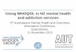 Using WHOQOL in NZ mental health and addiction services · AMHOIC workshop, 11 Nov. 2015. Structure of the workshop: •Background to the WHOQOL-BREF (Rex) • Use in mental health