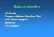 AR Currie Tangmere Balance Disorders Clinic and Waikato ... Giles... · Tangmere Balance Disorders Clinic ... - neural connections - nystagmus - pathology listen to the history 