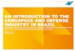 AN INTRODUCTION TO THE AEROSPACE AND DEFENSE INDUSTRY … · an introduction to the aerospace and defense industry in brazil ... helibras, embraer, imbel são bernardo do geography