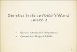 Genetics in Harry Potter [s World · In the Harry Potter series, characters are born with or without magical ability. Those with magical ability also show very strong, normal or weak