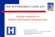 Quality Initiatives in Patient and Family Centered Care · Quality Initiatives in. Patient and Family Centered Care. By: ... PATIENT AND FAMILY CENTERED CARE ... An ACO is a network