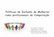 Políticas de Inclusão de Mulheres como profissionais de ...wiki.icmc.usp.br/images/1/1d/SCC0207-Cristina_Grupo13Slides.pdf · Women in Technology que aborda o papel da mulher na