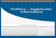 Política y legislación informática - Beatriz Renteria ... · Prohibida la reproducción parcial o total por cualquier medio, ... son esenciales en todo sistema ... informática