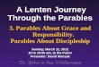 A Lenten Journey Through the Parables · A Lenten Journey Through the Parables 3. Parables About Grace and ... Understanding the Stories Jesus Told, by Simon J Kistemaker. Baker Books,