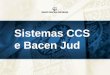 Sistemas CCS e Bacen Jud - bcb.gov.br · - fase da circularização (advento do Sisbacen); ... CCS (Cadastro de Clientes do Sistema Financeiro Nacional); ... Mesa de Suporte aos usuários