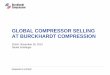 GLOBAL COMPRESSOR SELLING AT BURCKHARDT COMPRESSION · Principles of how CS-sales works at Burckhardt Compression 1. All business starts with the end-user, be early! 2. Clear ownership